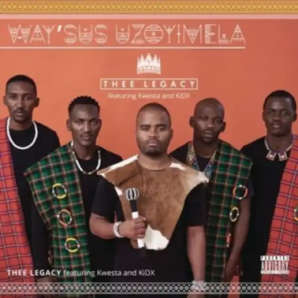 Thee Legacy - Way’sus Uzoyimela ft. Kwesta, Kid X